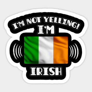 I'm Not Yelling I'm Irish - Gift for Irish With Roots From Ireland Sticker